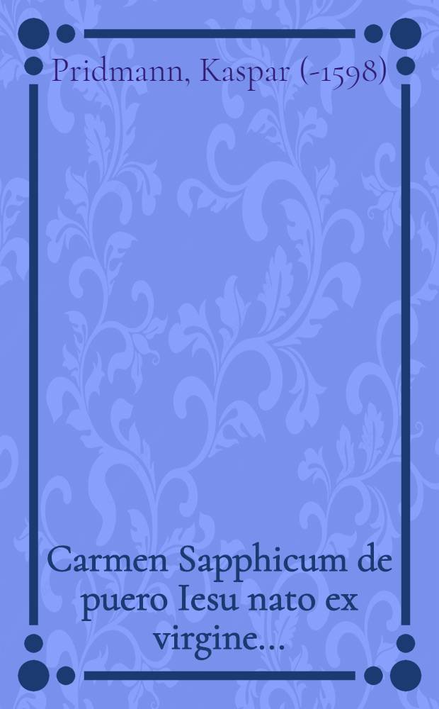 Carmen Sapphicum de puero Iesu nato ex virgine ...