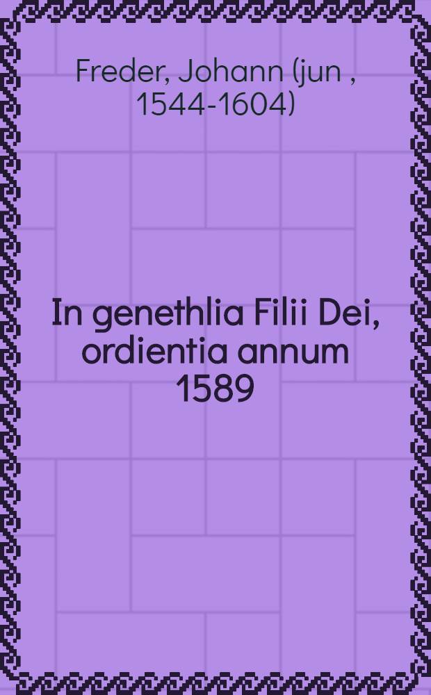 In genethlia Filii Dei, ordientia annum 1589