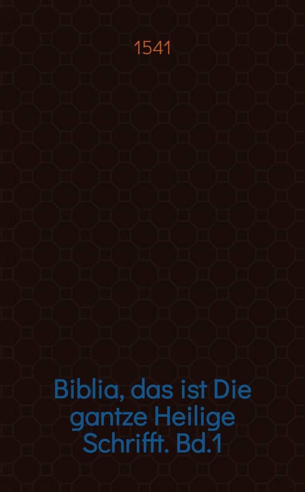 Biblia, das ist Die gantze Heilige Schrifft. [Bd.1] : [Libri historici et didactici]