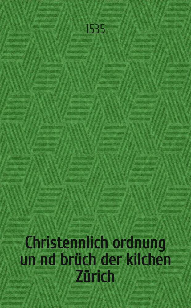 Christennlich ordnung un[n]d br&uuml;ch der kilchen Z&uuml;rich