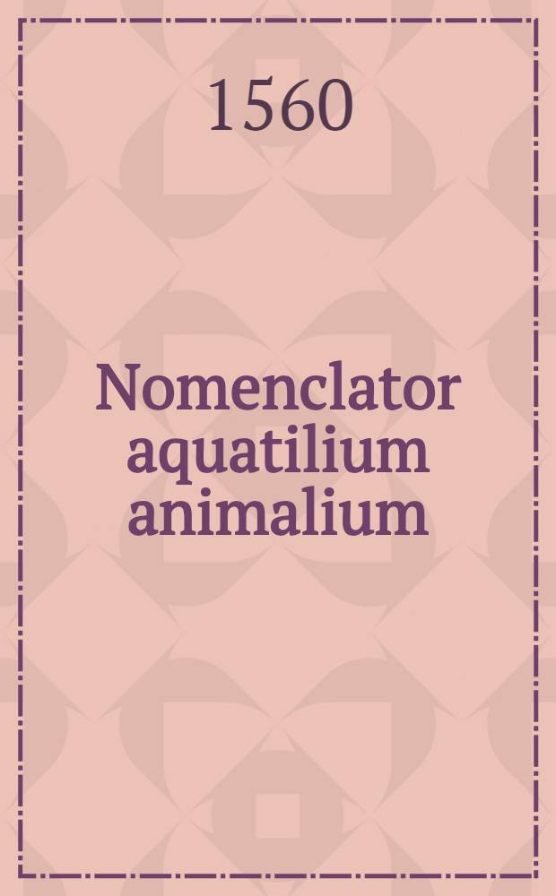 Nomenclator aquatilium animalium : Icones animalium aquatilium in mari & dulcibus aquis degentium, plus quam DCC. cum nomenclatoris singulorum Latinis, Grecis, Italicis, Hispanicis, Gallicis, Germanicis, Anglicis, aliisque ... [T.2] : Continet antem ut prior tomus marina, ita hic quae in dulcibus aquis (Fluvijs, lacibus, & alijs) degunt animatia ...