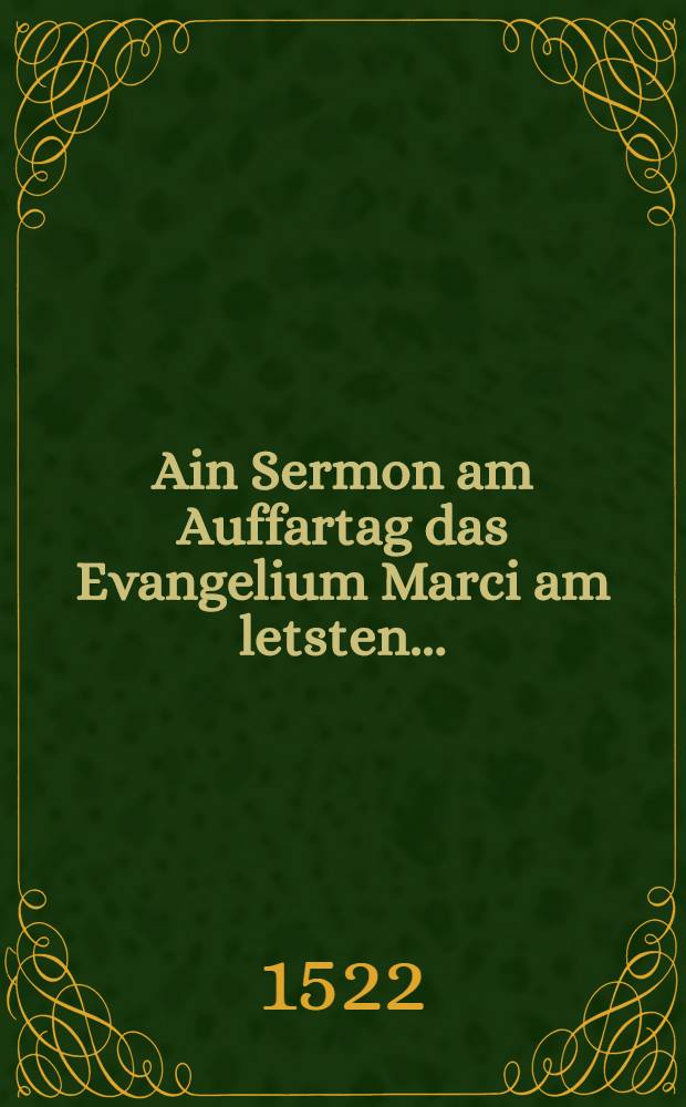 Ain Sermon am Auffartag das Evangelium Marci am letsten ...