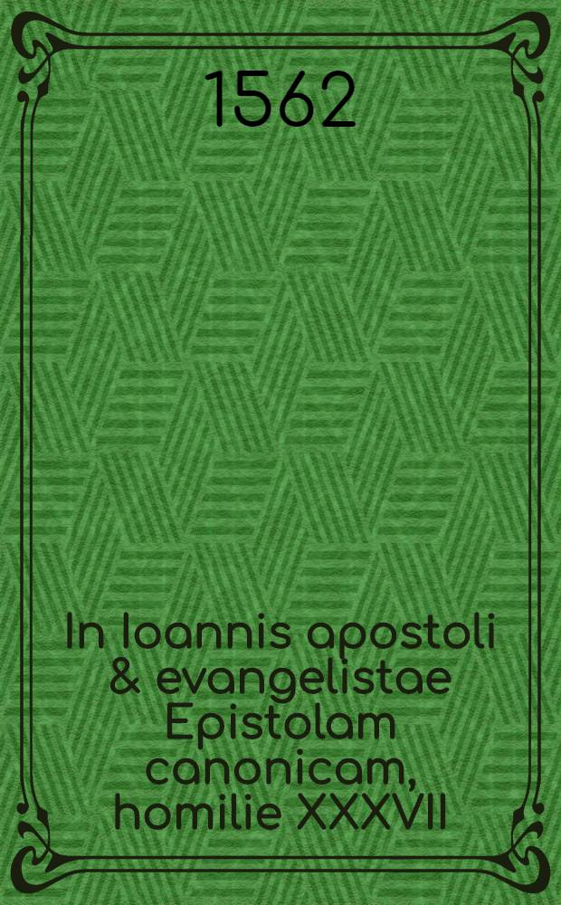 In Ioannis apostoli & evangelistae Epistolam canonicam, homilie XXXVII; In ejusdem apostoli duas posteriores epistolas, homiliarum sylvae / Authore Rodolpho Gualthero Tigurino. Accessit operi Index rerum praecipuarum, quae in his homiliis continentur