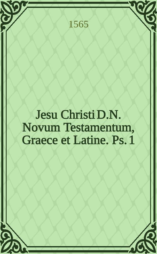 [Jesu Christi D.N. Novum Testamentum, Graece et Latine. [Ps. 1]
