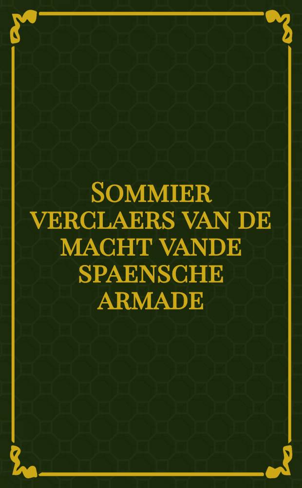 Sommier verclaers van de macht vande spaensche armade // Heylige bulle ...