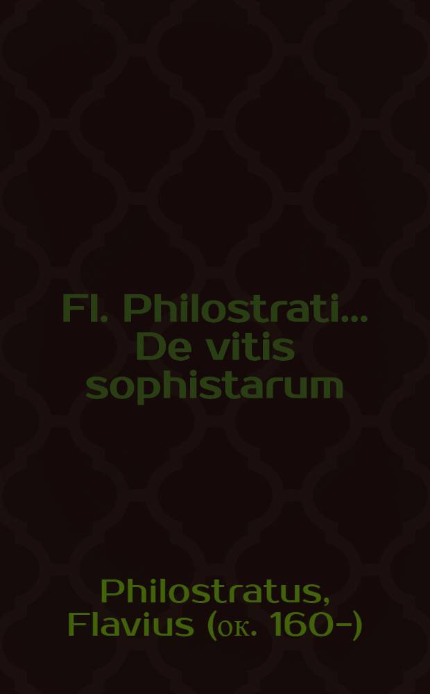 Fl. Philostrati ... De vitis sophistarum // Vitae virorum illustrium