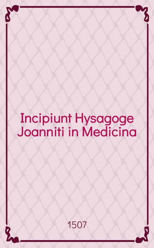 Incipiunt Hysagoge Joanniti in Medicina // Articella ...