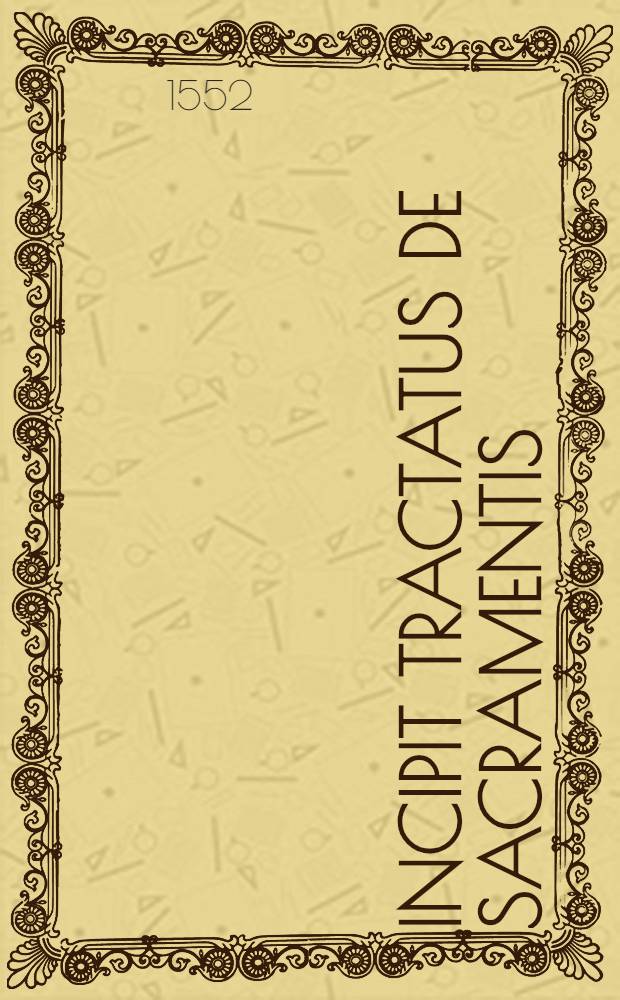 Incipit Tractatus de sacramentis // Tractatus ...