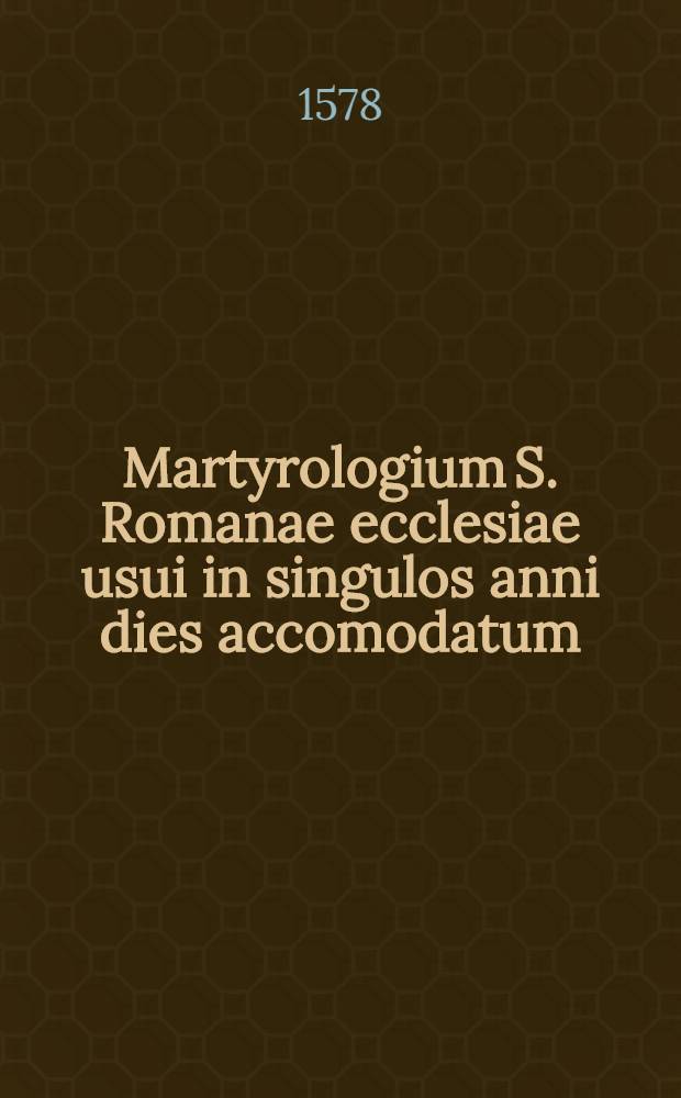 Martyrologium S. Romanae ecclesiae usui in singulos anni dies accomodatum