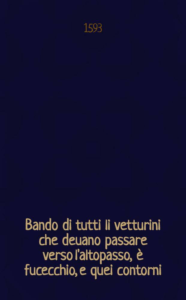 Bando di tutti li vetturini che deuano passare verso l'altopasso, è fucecchio, e quei contorni