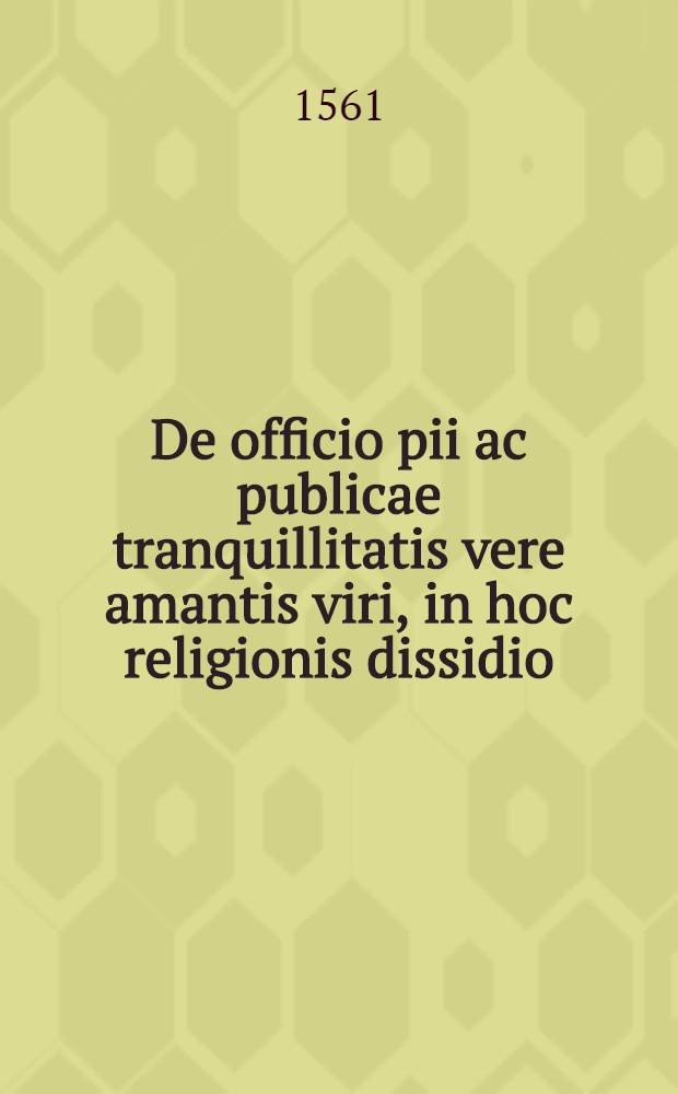 De officio pii ac publicae tranquillitatis vere amantis viri, in hoc religionis dissidio