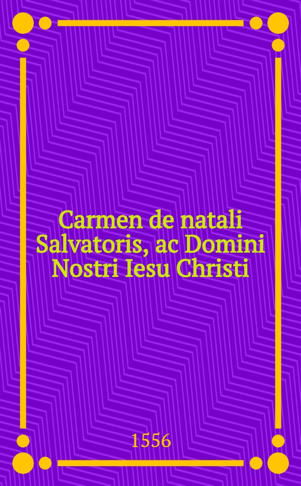 Carmen de natali Salvatoris, ac Domini Nostri Iesu Christi