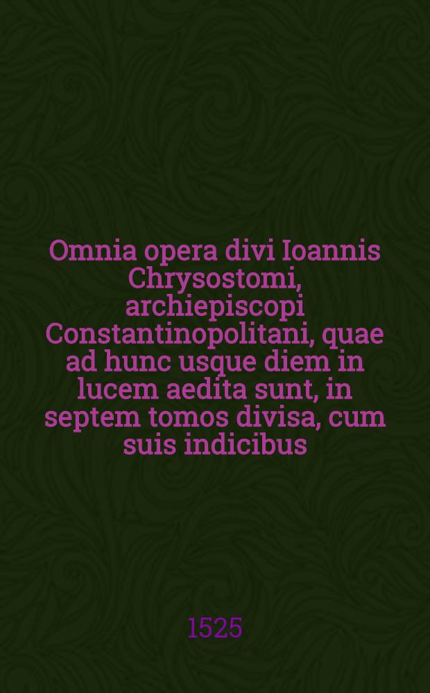 Omnia opera divi Ioannis Chrysostomi, archiepiscopi Constantinopolitani, quae ad hunc usque diem in lucem aedita sunt, in septem tomos divisa, cum suis indicibus : Eiusdem vita, obiter ex Suida, atque aliis ecclesiasticis scriptoribus opposita Praeterea quantum, nostrae aeditioni iam accesserit ultra omnes hactenus visas, in sexto & septimo tomis recens additis, facile est videre. T.6 : Continet ...In totum Geneseōs librum Homilias LXVI. Psegmata quaedam, hoc est, Aureas lucubrationes, nempe Homilias, Sermones, & Epistolas