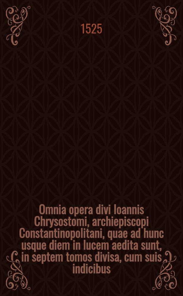 Omnia opera divi Ioannis Chrysostomi, archiepiscopi Constantinopolitani, quae ad hunc usque diem in lucem aedita sunt, in septem tomos divisa, cum suis indicibus : Eiusdem vita, obiter ex Suida, atque aliis ecclesiasticis scriptoribus opposita Praeterea quantum, nostrae aeditioni iam accesserit ultra omnes hactenus visas, in sexto & septimo tomis recens additis, facile est videre. T.7 : ... Habet ... De patientia Iob, Homilias V.. De poenitentia, Homilias X.