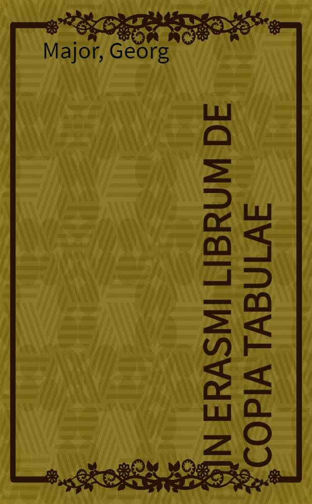 In Erasmi librum De copia tabulae // Tabulae de schematibus et tropis ...
