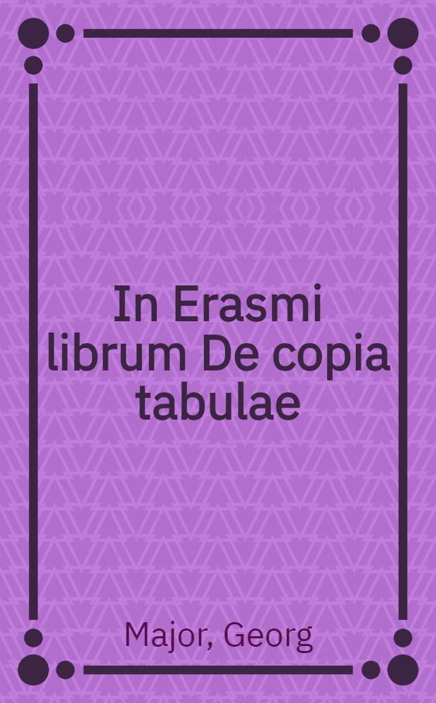 In Erasmi librum De copia tabulae // Tabulae de schematibus ...