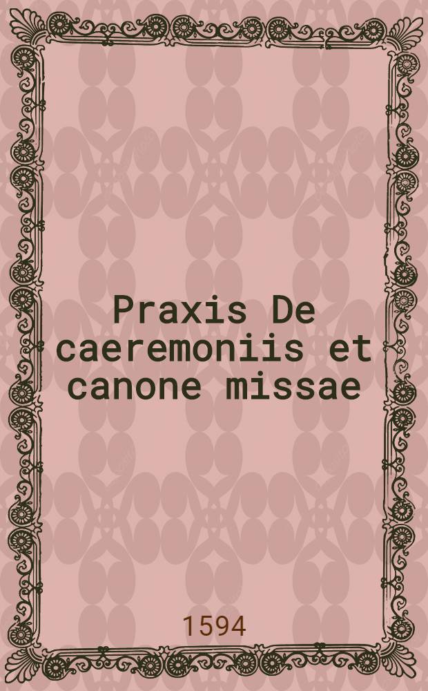 Praxis De caeremoniis et canone missae : Disputatio, in theses digesta // Bellum iesuiticum ...