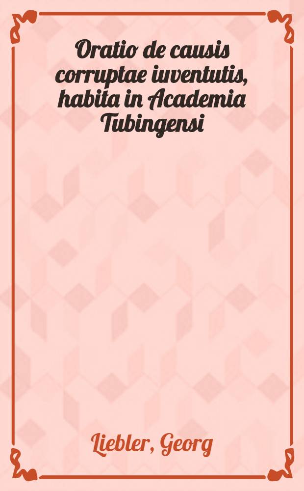 Oratio de causis corruptae iuventutis, habita in Academia Tubingensi: cum primae laureae honores, 49. adolescentibus conferrentur, die 28. Septemb., anno M.D.LXXVI.