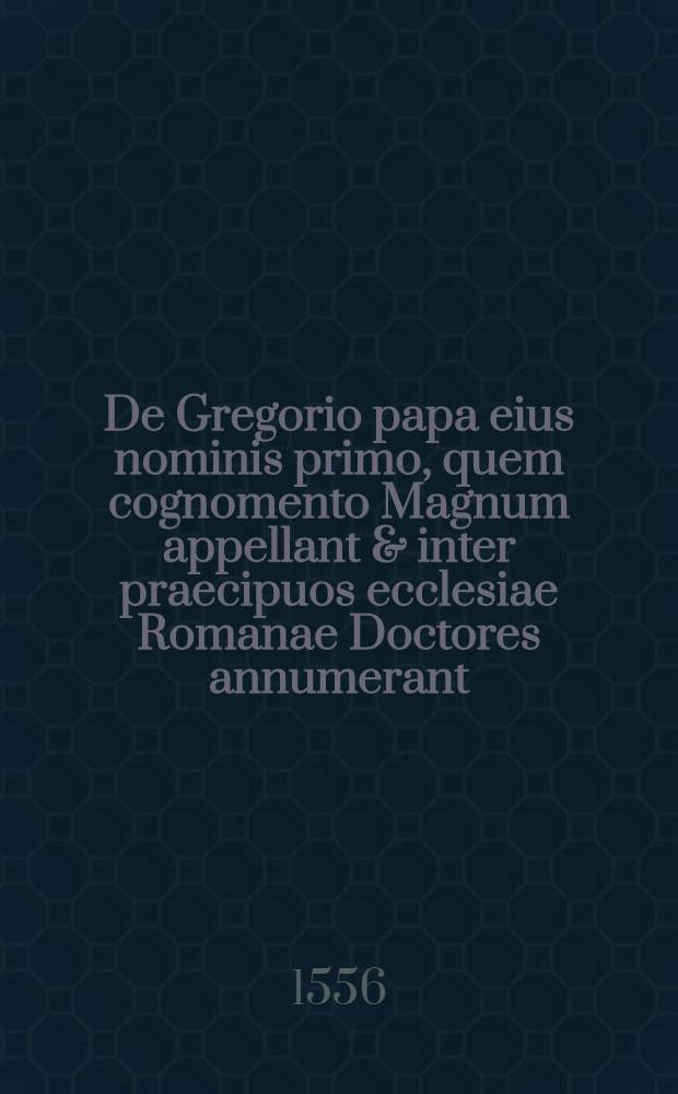 De Gregorio papa eius nominis primo, quem cognomento Magnum appellant & inter praecipuos ecclesiae Romanae Doctores annumerant : Invenies hic candide lector primum miracula circiter quinquaginta verbum verbo ex dialogis, quos ille in ipso adeo pontificatu scripsit, excerpta, deinde nonnullos veluti rosculos ex eius epistolis. Postremo Vitam eius a Iacobo a Voragine episcopo Ianuensium descriptam