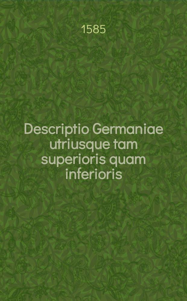 Descriptio Germaniae utriusque tam superioris quam inferioris
