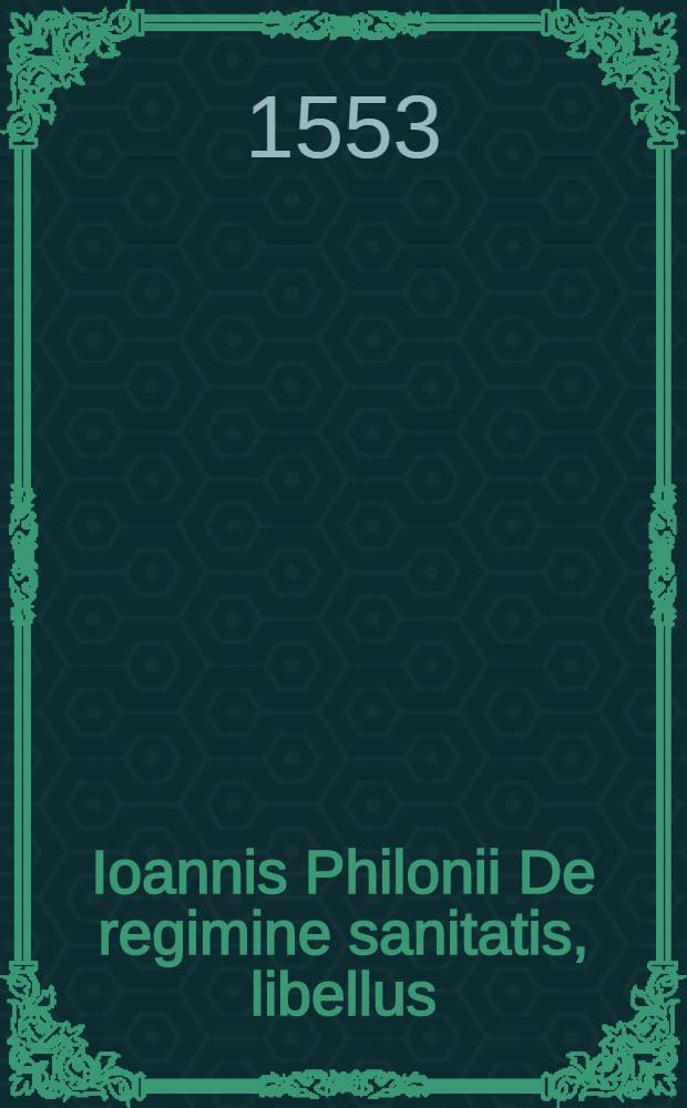Ioannis Philonii De regimine sanitatis, libellus // ... Tilianus