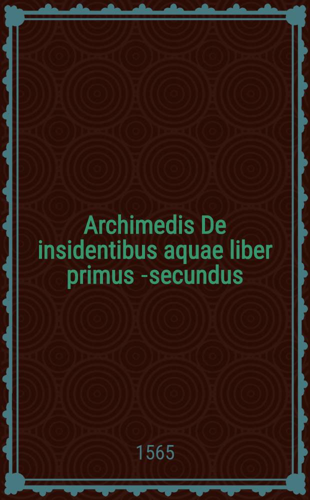 Archimedis De insidentibus aquae liber primus [-secundus]