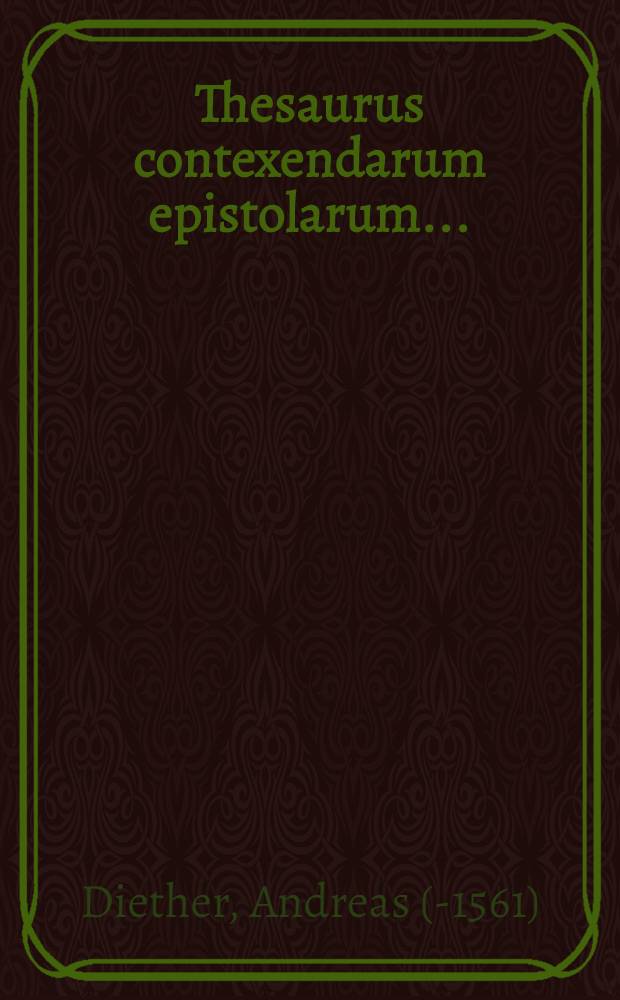[Thesaurus contexendarum epistolarum ...]