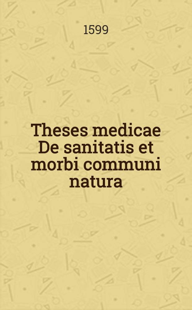 Theses medicae De sanitatis et morbi communi natura