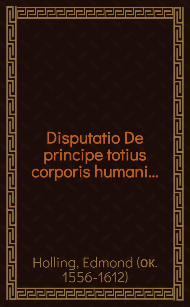 Disputatio De principe totius corporis humani ...