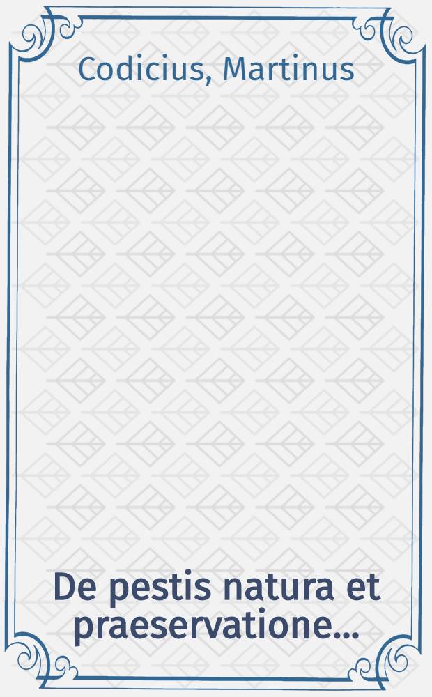 De pestis natura et praeservatione ...