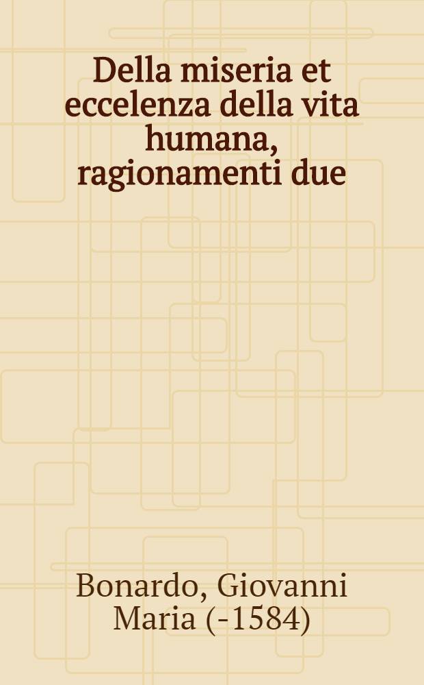 Della miseria et eccelenza della vita humana, ragionamenti due