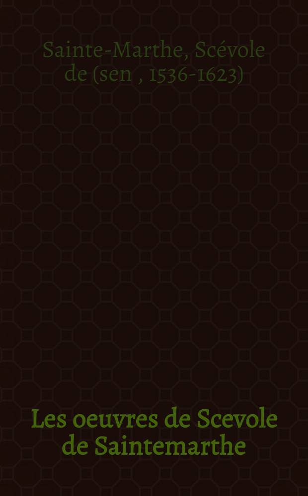 Les oeuvres de Scevole de Saintemarthe : reveuёs & augmentées