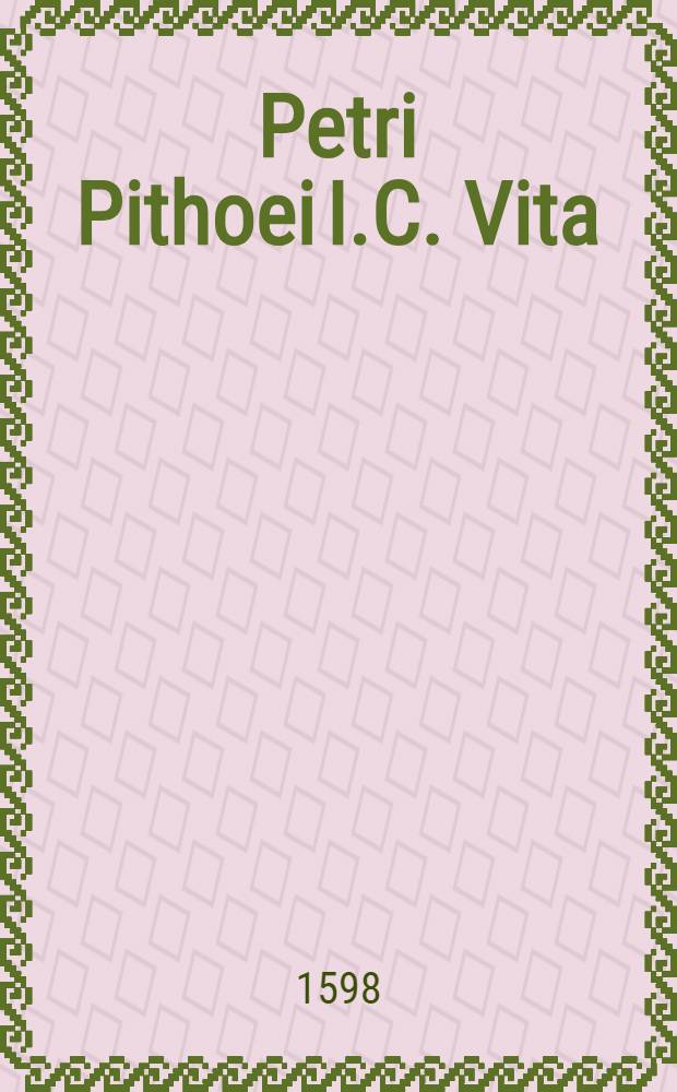 Petri Pithoei I.C. Vita // ... Ex opere historico fragmenta ...