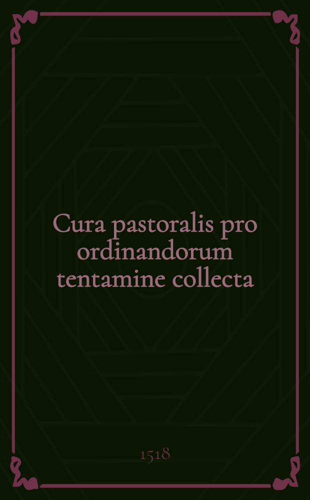 [Cura pastoralis pro ordinandorum tentamine collecta]