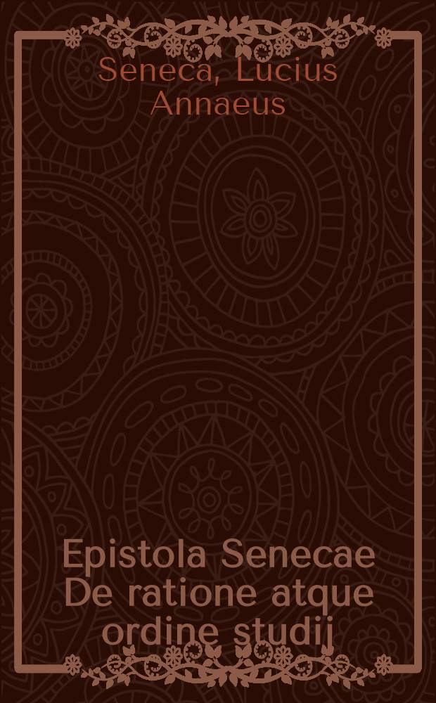 Epistola Senecae De ratione atque ordine studij // Elementorum rhetorices libri duo