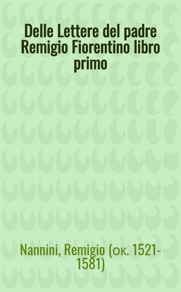 Delle Lettere del padre Remigio Fiorentino libro primo // Considerationi civili ...