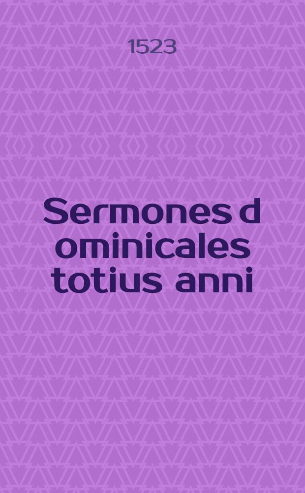 [Sermones d[omi]nicales totius anni: tum de Epistolis: tum de Evangelijs. Ps. 1