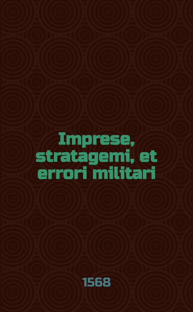 Imprese, stratagemi, et errori militari