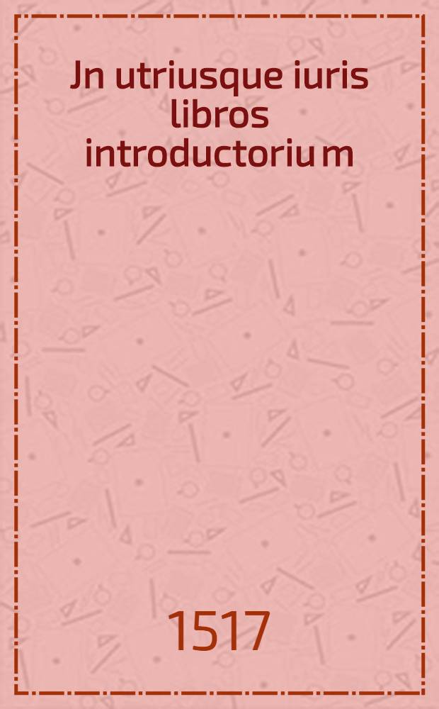 Jn utriusque iuris libros introductoriu[m]:. Modus lege[n]di abbreviaturas in utroque iure. Tractatus indicioru[m] Bartholi legu[m] Doctoris. Tractatus renu[n]ciationu[m] beneficioru[m] in publicis instrumentis. Processus sathane infernalis contra genus hu[m]anu[m]. Ars notariatus. Su[m]ma Joa[n]nis Andree super secu[n]do decretalium. Summa Joa[n]nis Andree super quarto decretalium. Arbor co[n]sa[n]guinitatis Joa[n]nis Andree. [Arbor] affinitatis [Joa[n]nis Andree]. [Arbor] cognatio[n]is sp[irit]ualis. [Arbor] cognatio[n]is legalis