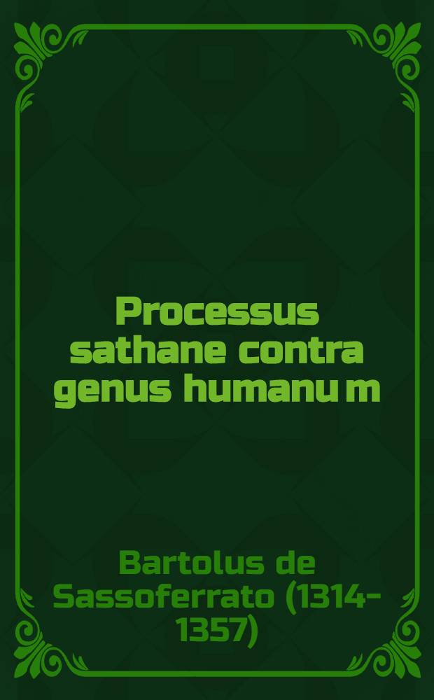 Processus sathane contra genus humanu[m] // Jn utriusque iuris libros introductorium ...