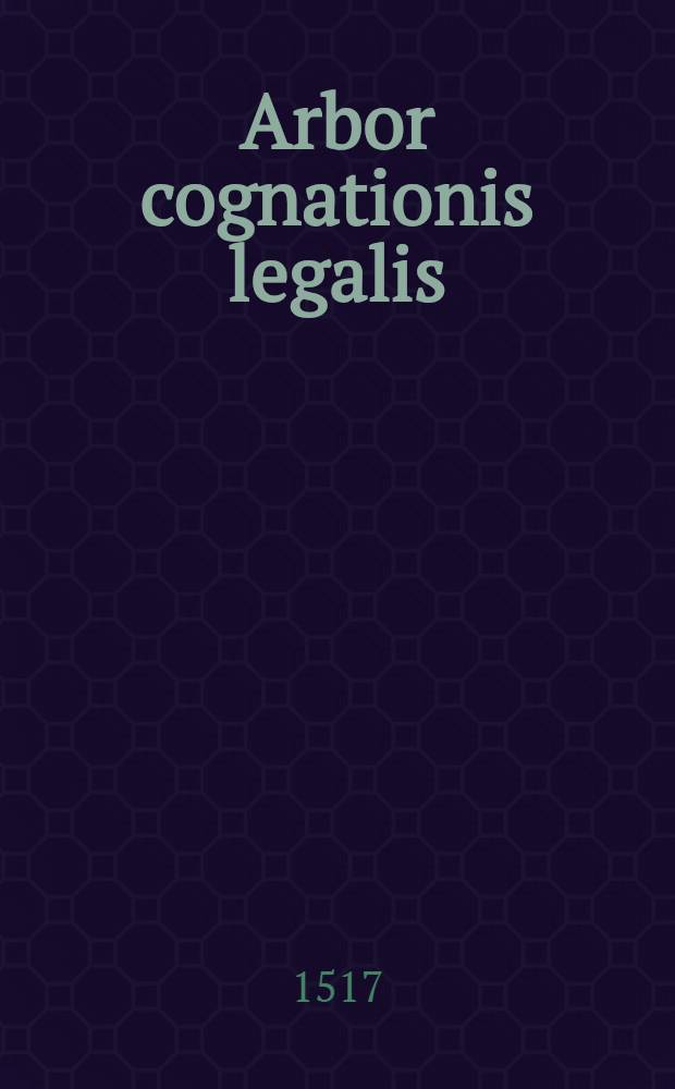 Arbor cognationis legalis // Jn utriusque iuris libros introductorium ...