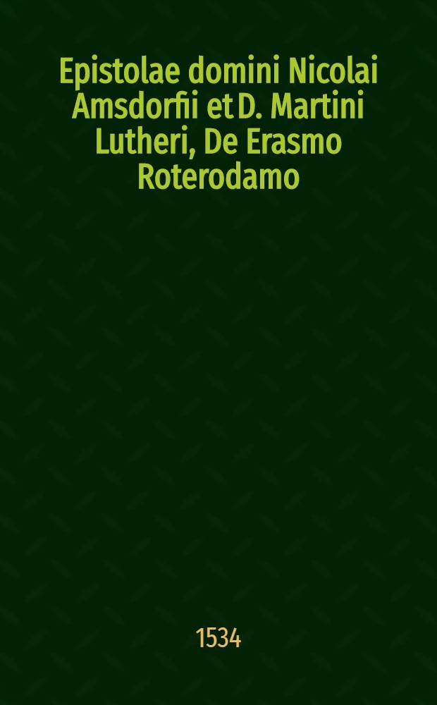 Epistolae domini Nicolai Amsdorfii et D. Martini Lutheri, De Erasmo Roterodamo
