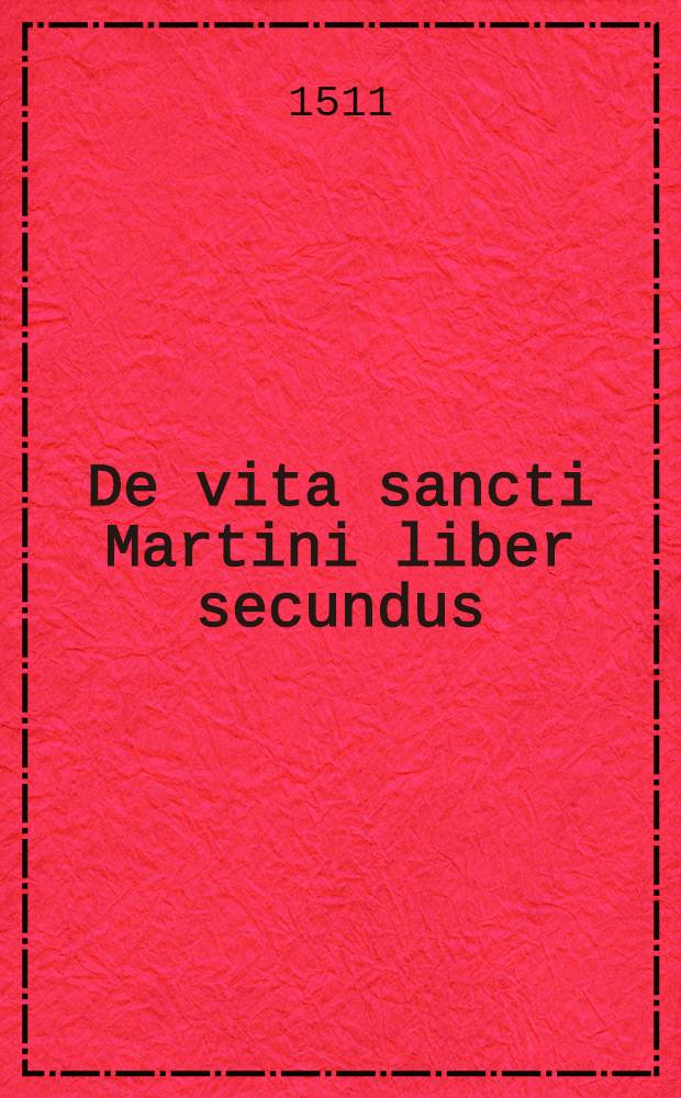 De vita sancti Martini liber secundus // Jn hoc volumine co[n]tinentur ...