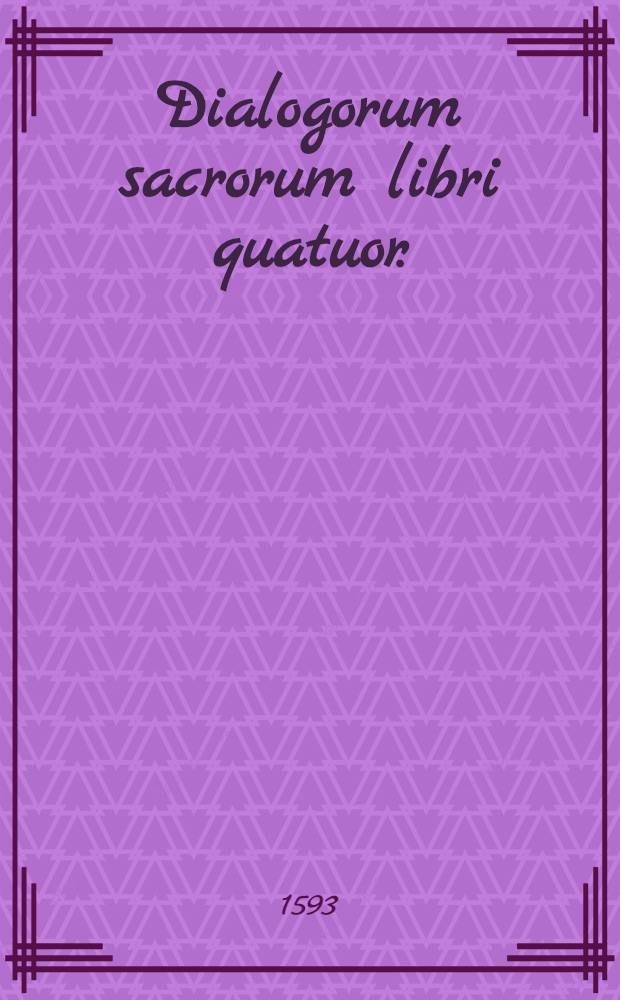 Dialogorum sacrorum libri quatuor.