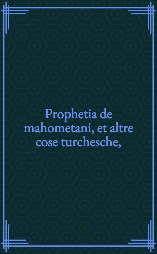 Prophetia de mahometani, et altre cose turchesche, // I Costumi ...