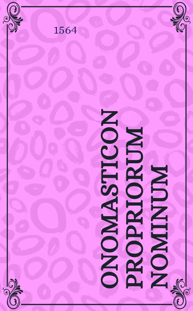 Onomasticon propriorum nominum // Dictionarium Ambrosii Calepini ...