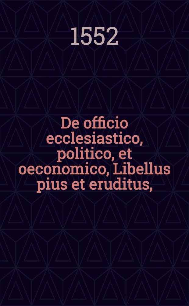 De officio ecclesiastico, politico, et oeconomico, Libellus pius et eruditus,