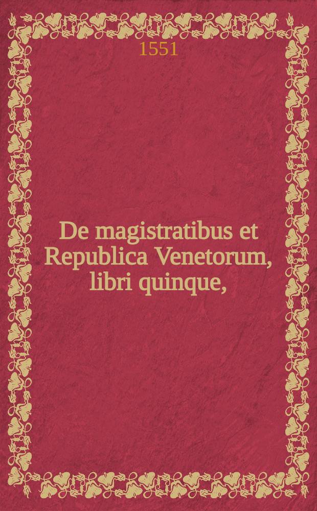 [De magistratibus et Republica Venetorum, libri quinque,