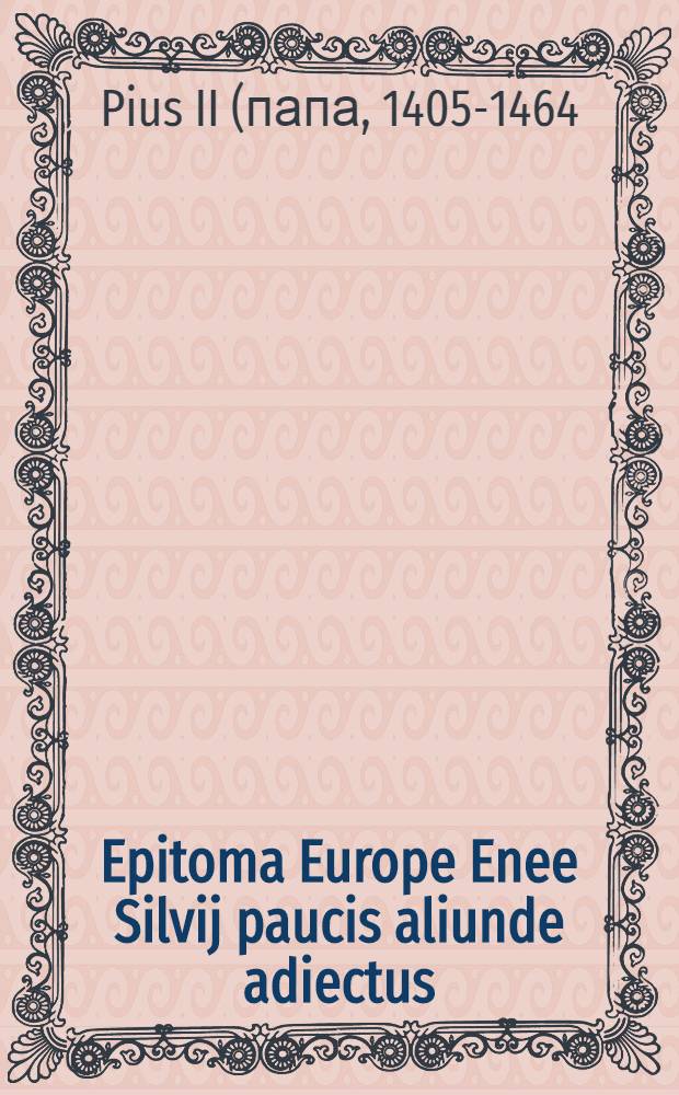 Epitoma Europe Enee Silvij paucis aliunde adiectus // Jntroductio in Ptholomei ...