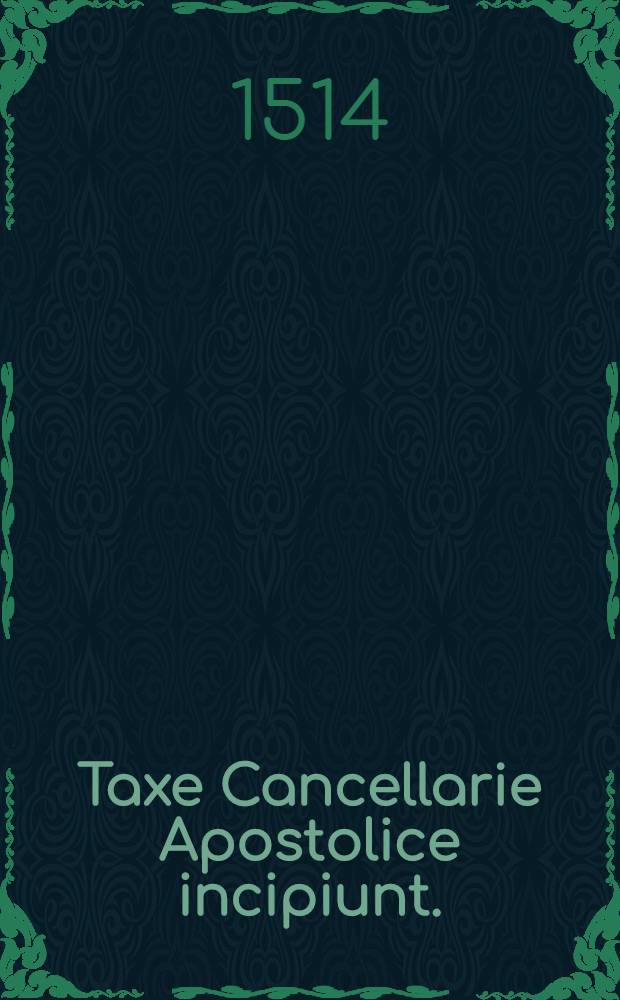 Taxe Cancellarie Apostolice incipiunt.
